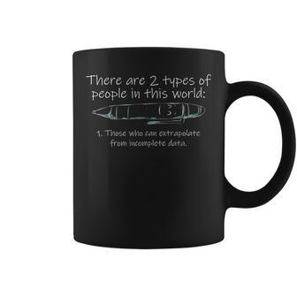 There Are Two Types Of People Those Who Can Extrapolate Coffee Mug | Mazezy