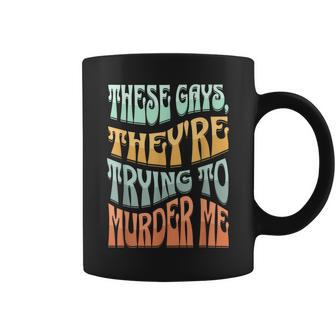 These Gays Theyre Trying To Murder Me Lgbt Pride Retro Coffee Mug | Mazezy