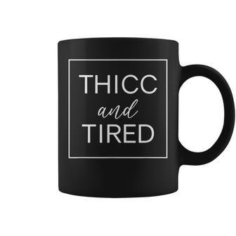 Thicc And Tired Funny Saying Women Apparel Coffee Mug - Seseable