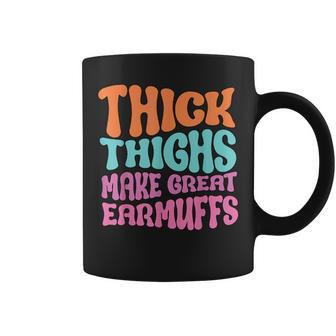 Thick Thighs Make Great Earmuffs Coffee Mug - Seseable
