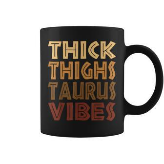 Thick Thighs Taurus Vibes Melanin Black Women Horoscope Coffee Mug - Thegiftio UK