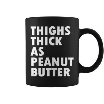 Thighs Thick As Peanut Butter Running Funny Cute Gift Running Funny Gifts Coffee Mug | Mazezy