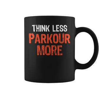 Think Less Parkour More Funny Quote Worry-Free S Parkour Funny Gifts Coffee Mug | Mazezy