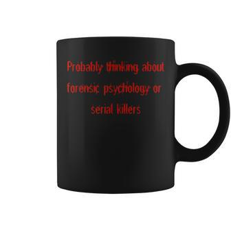 Thinking About Forensic Psychology Or Serial Killers Coffee Mug | Mazezy