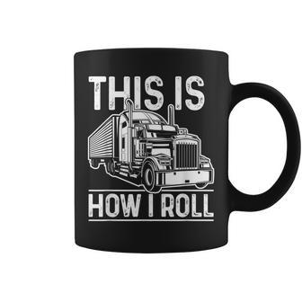 This Is How I Roll Semi Truck Driver Funny Trucker Coffee Mug - Seseable