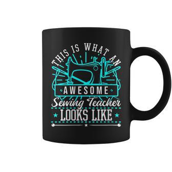 This Is What An Awesome Sewing Teacher Looks Like Coffee Mug | Mazezy