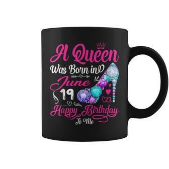 This Queen Was Born In June 19 Happy Birthday To Me Gifts Coffee Mug - Seseable
