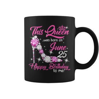 This Queen Was Born On June 25Th High Heels Birthday Gifts Coffee Mug - Seseable