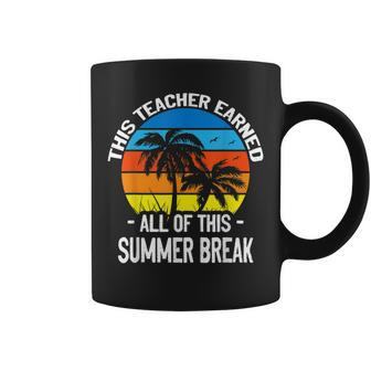 This Teacher Earned All Of This Summer Break Teacher Life Coffee Mug | Mazezy