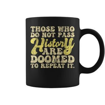 Those Who Do Not Pass History - Historian History Teacher Coffee Mug - Seseable