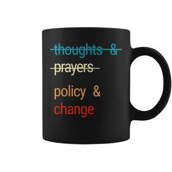 Thoughts And Prayers Policy And Change Coffee Mug - Seseable