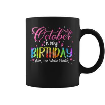 Tie Dye October Is My Birthday Yes The Whole Month Birthday Coffee Mug | Mazezy