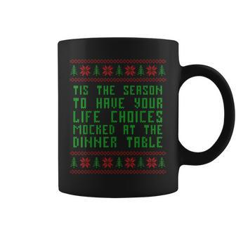 Tis The Season To Have Your Life Choices Mocked At Dinner Coffee Mug | Mazezy