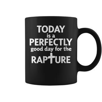 Today Is A Perfectly Good Day For The Rapture Coffee Mug | Mazezy