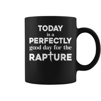 Today Is A Perfectly Good Day For The Rapture Cross Coffee Mug | Mazezy