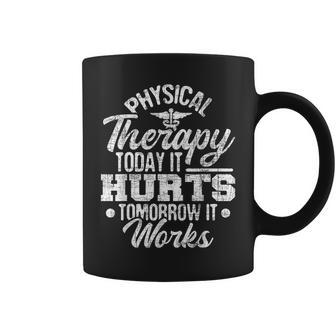 Today It Hurts Tomorrow It Works Dpt Physical Therapist Pt Coffee Mug | Mazezy