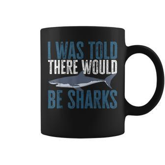 I Was Told There Would Be Sharks Funny Shark Lover Coffee Mug - Seseable