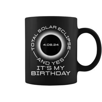 Total Solar Eclipse And Yes It's My Birthday April 8 2024 Coffee Mug | Mazezy UK