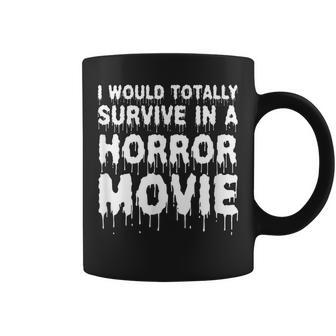 I Would Totally Survive In A Horror Movie Cinema Halloween Halloween Coffee Mug | Mazezy