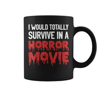 I Would Totally Survive In A Horror Movie Horror Love Love Coffee Mug | Mazezy