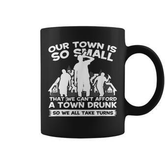 Our Town Is Small We Cant Afford Town Drunk So We Take Turns Coffee Mug | Mazezy AU