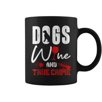 True Crime Wine Lover Dog Lover True Crime Coffee Mug - Seseable