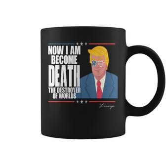 Trump Now I Am Become Death The Destroyer Of Worlds I Am Gifts Coffee Mug | Mazezy