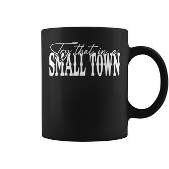 Try That In A Small Western Town Coffee Mug | Mazezy