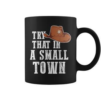 Try That In A Small Town Western Cowboy Coffee Mug | Mazezy