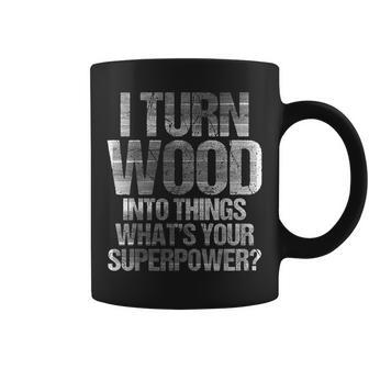 I Turn Wood Into Things Carpenter Coffee Mug | Mazezy