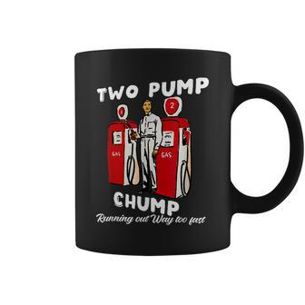 Two Pump Chump Running Out Way Too Fast Quote Coffee Mug - Monsterry UK
