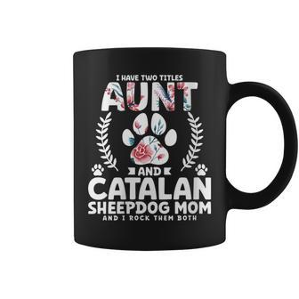 I Have Two Titles Aunt And Catalan Sheepdog Mom Coffee Mug | Mazezy