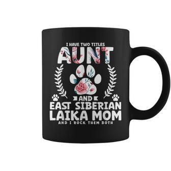 I Have Two Titles Aunt And East Siberian Laika Mom Coffee Mug | Mazezy