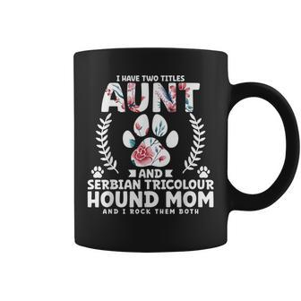 I Have Two Titles Aunt And Serbian Tricolour Hound Mom Coffee Mug | Mazezy