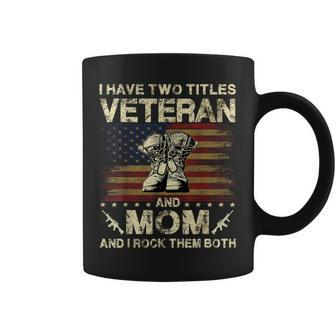 I Have Two Titles Veteran And Mom Veteran Mom Coffee Mug | Mazezy