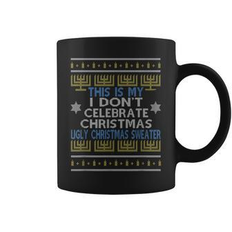 Ugly Hanukkah Sweater This Is My I Dont Celebrate Christmas Coffee Mug - Seseable