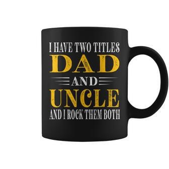 Uncle Fathers Day I Have Two Titles Dad And Uncle Coffee Mug | Mazezy