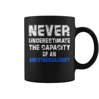 Never Underestimate The Capacity Of An Anesthesiologist Coffee Mug - Monsterry DE