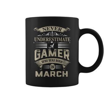 Never Underestimate A Gamer Who Was Born In March Coffee Mug - Seseable