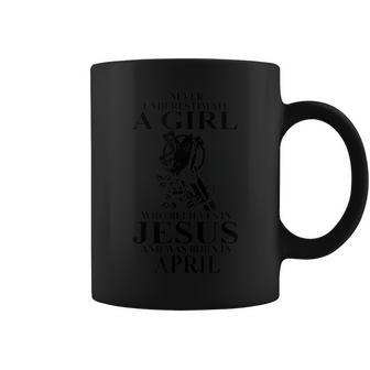 Never Underestimate A Girl Who Believe In Jesus April Coffee Mug | Mazezy
