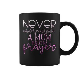 Never Underestimate A Mom Fueled By Prayer On Coffee Mug | Mazezy