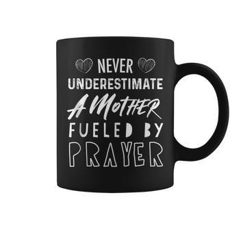 Never Underestimate A Mother Fueled By Prayer Christian Coffee Mug - Seseable