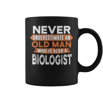 Never Underestimate An Old Man Who Is Also A Biologist Coffee Mug - Seseable
