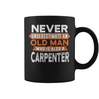 Never Underestimate An Old Man Who Is Also A Carpenter Coffee Mug - Seseable