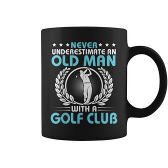 Never Underestimate An Old Man With A Golf Club Happy Coffee Mug - Seseable