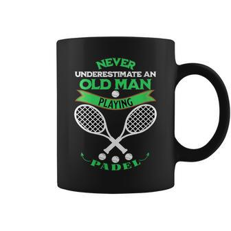 Never Underestimate An Old Man Playing Padel Tennis Coffee Mug - Seseable