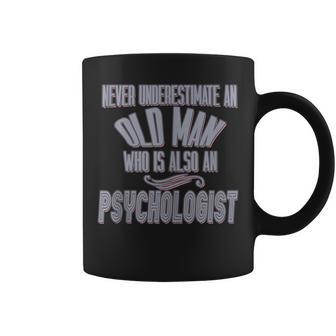 Never Underestimate An Old Man Who Is Also A Psychologist Pr Coffee Mug - Seseable
