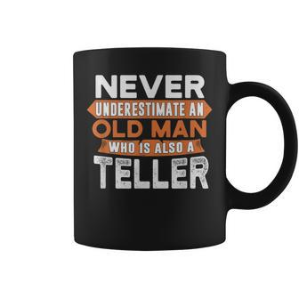 Never Underestimate An Old Man Who Is Also A Teller Coffee Mug - Seseable