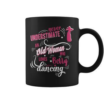 Never Underestimate An Old Woman Who Loves Belly Dancing Coffee Mug | Mazezy