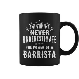 Never Underestimate The Power Of A Barrista Coffee Mug - Seseable
